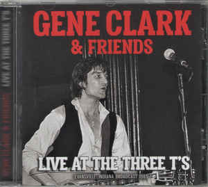 GENE CLARK - LIVE AT THE THREE T'S CD